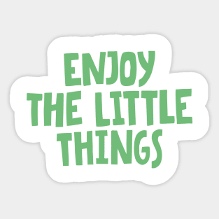 enjoy the little things in life Sticker